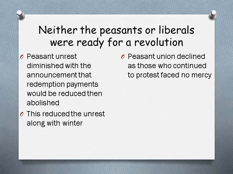 Neither the peasants or liberals were ready for a revolution Peasant unrest diminished with